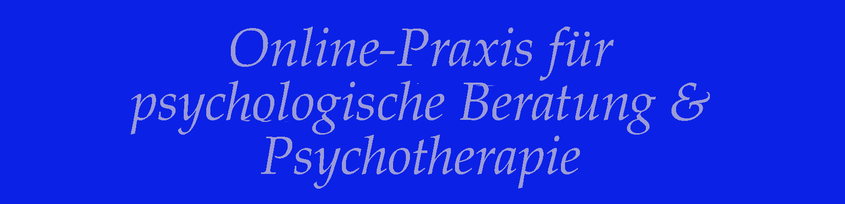 Psychotherapie Online-Praxis - Psychotherapie online - online Psychotherapie